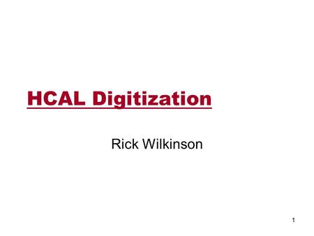 HCAL Digitization Rick Wilkinson 1. CMSSW HCAL Simulation Three gains are used as input –Calibration (GeV/fC) From DB gain, by channel –Electronics (fC/photoelectron)