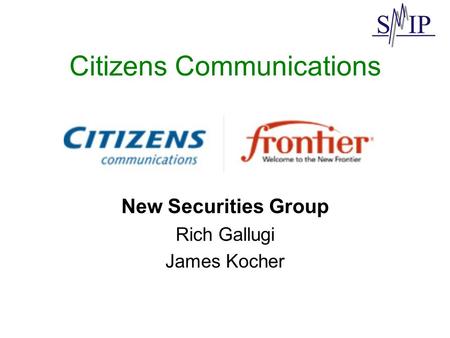 Citizens Communications New Securities Group Rich Gallugi James Kocher.