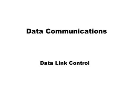 Data Communications Data Link Control. What Is Data Link Control? The Data Link layer of a model typically has the following responsibilities: 1. Creates.