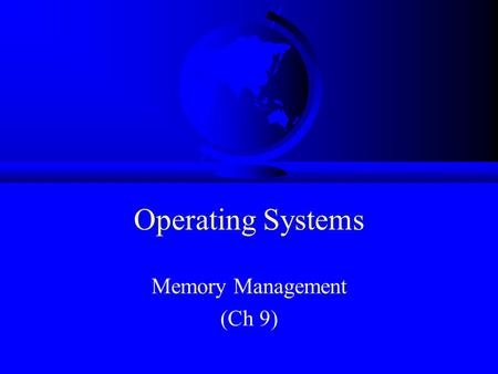Operating Systems Memory Management (Ch 9). Overview Provide Services (done) –processes(done) –files(done in cs4513) Manage Devices –processor (done)