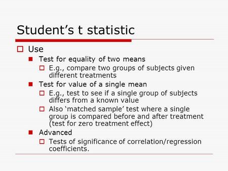 Student’s t statistic Use Test for equality of two means