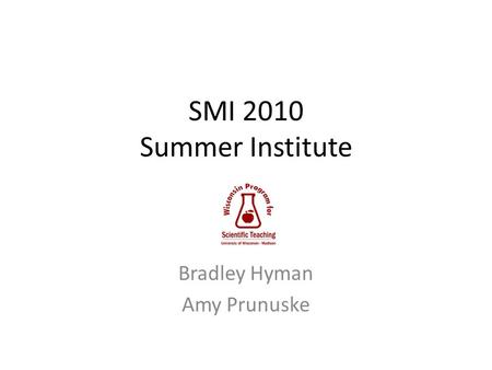 SMI 2010 Summer Institute Bradley Hyman Amy Prunuske.