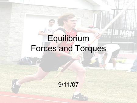 Equilibrium Forces and Torques 9/11/07. Topics to Cover Components of forces and trigonometry Force examples Center of Mass Torques/Moments Torque Examples.