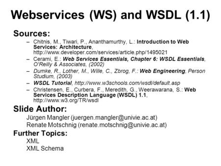 Webservices (WS) and WSDL (1.1) Sources: –Chitnis, M., Tiwari, P., Ananthamurthy, L.: Introduction to Web Services: Architecture,