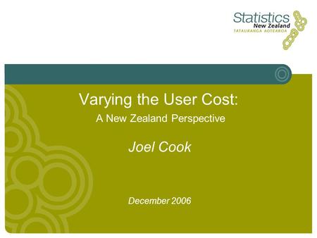 Varying the User Cost: A New Zealand Perspective Joel Cook December 2006.