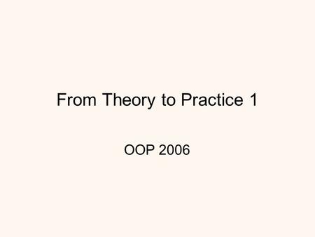 From Theory to Practice 1 OOP 2006. Overview Reminder – some OOD principles from previous lessons: –Class Inheritance vs. Object Composition –Program.