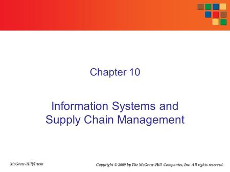 Chapter 10 Information Systems and Supply Chain Management Copyright © 2009 by The McGraw-Hill Companies, Inc. All rights reserved. McGraw-Hill/Irwin.