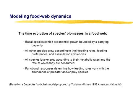 Modeling food-web dynamics The time evolution of species’ biomasses in a food web: Basal species exhibit exponential growth bounded by a carrying capacity.