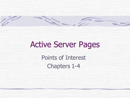 Active Server Pages Points of Interest Chapters 1-4.