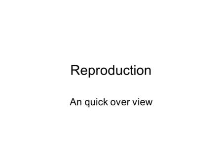 Reproduction An quick over view. Asexual Reproduction Many organisms reproduce asexually –Bacteria DNA replicates and cell divides = Binary Fission –Budding.