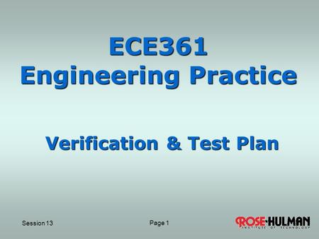 Session 13 Page 11 ECE361 Engineering Practice Verification & Test Plan.