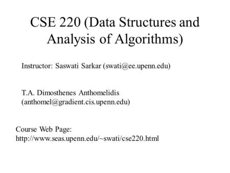 CSE 220 (Data Structures and Analysis of Algorithms) Instructor: Saswati Sarkar T.A. Dimosthenes Anthomelidis