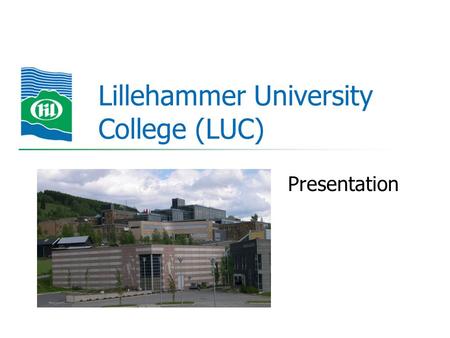 Lillehammer University College (LUC) Presentation.