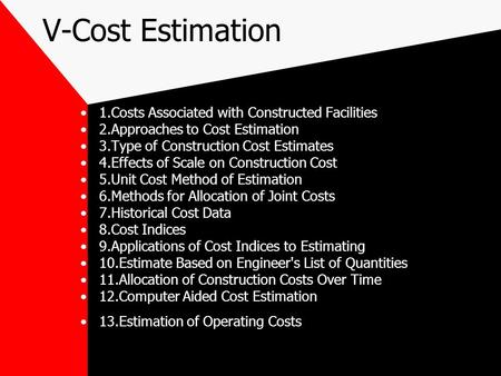 V-Cost Estimation 1.Costs Associated with Constructed Facilities
