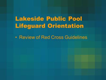 Lakeside Public Pool Lifeguard Orientation Review of Red Cross Guidelines.
