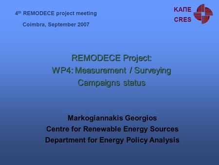REMODECE Project: WP4: Measurement / Surveying Campaigns status Markogiannakis Georgios Centre for Renewable Energy Sources Department for Energy Policy.