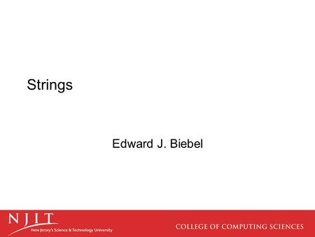 Strings Edward J. Biebel. Strings Strings are fundamental part of all computing languages. At the basic level, they are just a data structure that can.