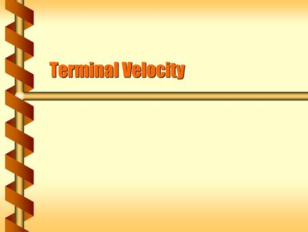 Terminal Velocity. Drag  Kinetic friction is a constant force. If there is a net force an object would accelerate foreverIf there is a net force an object.