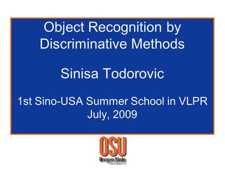 Object Recognition by Discriminative Methods Sinisa Todorovic 1st Sino-USA Summer School in VLPR July, 2009.