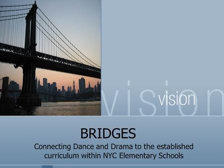 BRIDGES Connecting Dance and Drama to the established curriculum within NYC Elementary Schools.