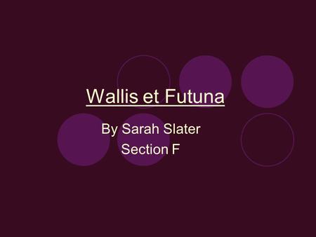 Wallis et Futuna By Sarah Slater Section F C'est Wallis et Futuna, la population de 15, 289, et sa capitale est Mata Utu, à Wallis.