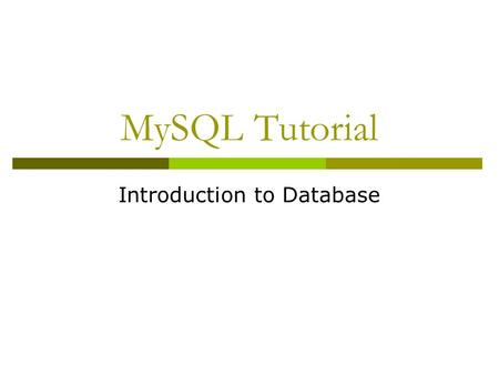 MySQL Tutorial Introduction to Database. Learning Objectives  Read and write Data Definition grammar of SQL  Read and write data modification statements.