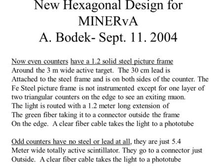 New Hexagonal Design for MINERvA A. Bodek- Sept. 11. 2004 Now even counters have a 1.2 solid steel picture frame Around the 3 m wide active target. The.