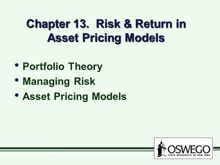 Chapter 13. Risk & Return in Asset Pricing Models Portfolio Theory Managing Risk Asset Pricing Models Portfolio Theory Managing Risk Asset Pricing Models.