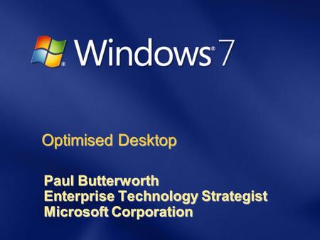 Optimised Desktop Paul Butterworth Enterprise Technology Strategist Microsoft Corporation.