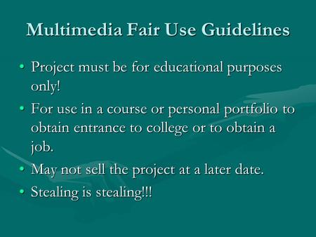 Multimedia Fair Use Guidelines Project must be for educational purposes only!Project must be for educational purposes only! For use in a course or personal.