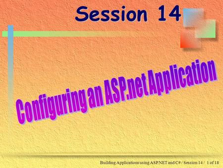 Building Applications using ASP.NET and C# / Session 14 / 1 of 18 Session 14.