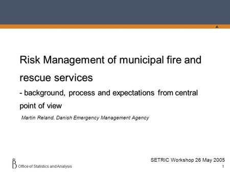 Office of Statistics and Analysis1 Risk Management of municipal fire and rescue services - background, process and expectations from central point of view.