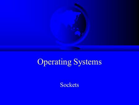 Operating Systems Sockets. Outline F Socket basics F TCP sockets F Socket details F Socket options F Final notes F Project 3.
