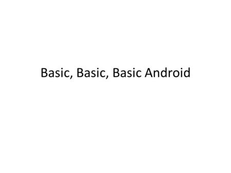 Basic, Basic, Basic Android. What are Packages? Page 346 in text Package statement goes before any import statements Indicates that the class declared.
