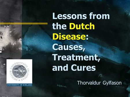 Lessons from the Dutch Disease: Causes, Treatment, and Cures Thorvaldur Gylfason.
