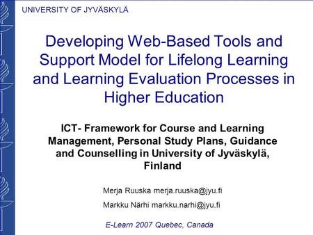 UNIVERSITY OF JYVÄSKYLÄ Developing Web-Based Tools and Support Model for Lifelong Learning and Learning Evaluation Processes in Higher Education ICT- Framework.