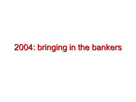 2004: bringing in the bankers. How do we spread a scientific temper throughout the world? Scientists need to get organized!