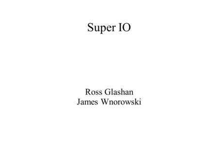 Super IO Ross Glashan James Wnorowski. 6.270 : The Handyboard ● Created by Fred Martin (Media Lab) in 1995 ● 2MHz 68HC11 + 32K RAM ● 6 Motors, 6 Servos.
