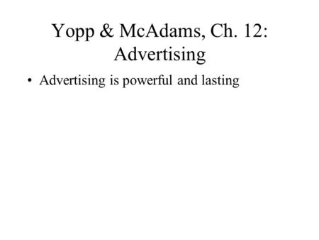 Yopp & McAdams, Ch. 12: Advertising Advertising is powerful and lasting.
