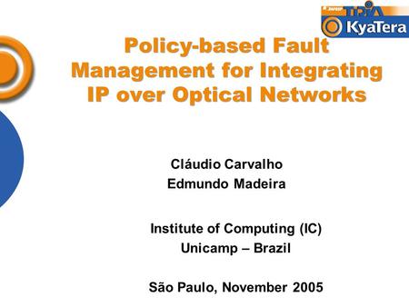 Policy-based Fault Management for Integrating IP over Optical Networks Cláudio Carvalho Edmundo Madeira Institute of Computing (IC) Unicamp – Brazil São.