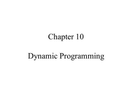 Chapter 10 Dynamic Programming. 2 Agenda for This Week Dynamic Programming –Definition –Recursive Nature of Computations in DP –Forward and Backward Recursion.