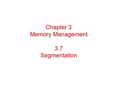Chapter 3 Memory Management 3.7 Segmentation. A compiler has many tables that are built up as compilation proceeds, possibly including: The source text.