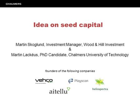 Martin Skoglund, Investment Manager, Wood & Hill Investment & Martin Lackéus, PhD Candidate, Chalmers University of Technology founders of the following.
