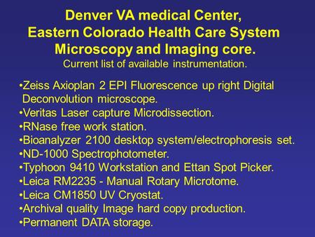 Denver VA medical Center, Eastern Colorado Health Care System Microscopy and Imaging core. Current list of available instrumentation. Zeiss Axioplan 2.