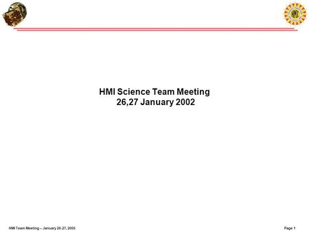 Page 1HMI Team Meeting – January 26-27, 2005 HMI Science Team Meeting 26,27 January 2002.