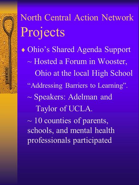 North Central Action Network Projects  Ohio’s Shared Agenda Support ~ Hosted a Forum in Wooster, Ohio at the local High School “Addressing Barriers to.