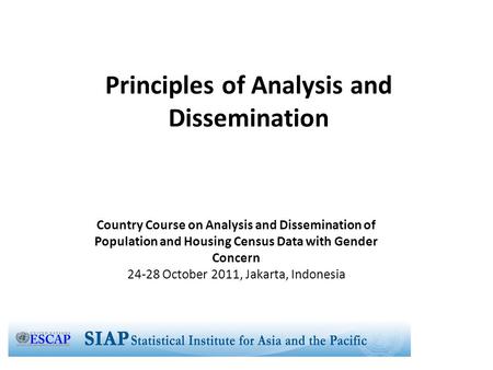 Principles of Analysis and Dissemination Country Course on Analysis and Dissemination of Population and Housing Census Data with Gender Concern 24-28 October.