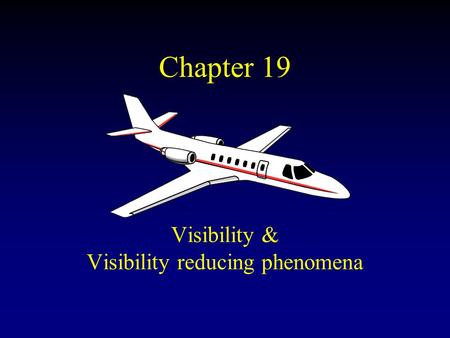 Chapter 19 Visibility & Visibility reducing phenomena.