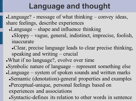 Language and thought Language? - message of what thinking – convey ideas, share feelings, describe experiences Language – shape and influence thinking.