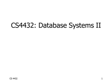 CS 44321 CS4432: Database Systems II. CS 44322 Index definition in SQL Create index name on rel (attr) (Check online for index definitions in SQL) Drop.